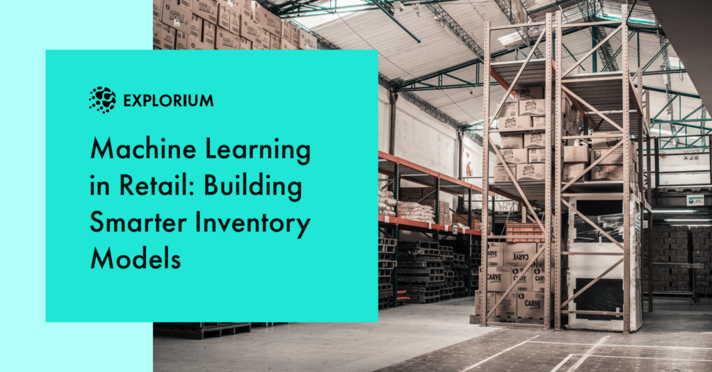 Machine Learning in Retail Building Smarter Inventory Models l Explorium